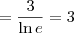 = \frac{3}{\ln e} = 3