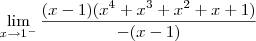 \lim_{x \to 1^-} \frac{(x-1)(x^4 +x^3 +x^2 +x +1)}{-(x-1)} \lim_{x \to 1^-} \frac{(x-1)(x^4 +x^3 +x^2 +x +1)}{-(x-1)}