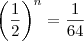 \left(\frac{1}{2}\right)^n=\frac{1}{64}