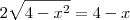 2\sqrt{4-x^2}=4 - x 2\sqrt{4-x^2}=4 - x