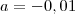 a=-0,01 a=-0,01