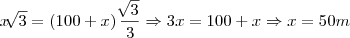 x\sqrt[]{3}=\left(100+x \right)\frac{\sqrt[]{3}}{3} \Rightarrow 3x=100+x \Rightarrow x=50m