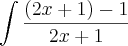 \int \frac{(2x+1)-1}{2x+1}