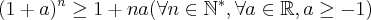 (1+a)^n \geq 1 + na (\forall n \in \mathbb{N}^*, \forall a \in \mathbb{R}, a \geq -1)