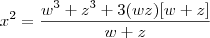 x^2 =\frac{ w^3 + z^3 +3(wz)[w+z]}{w+z}