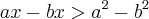 ax-bx>{a}^{2}-{b}^{2} ax-bx>{a}^{2}-{b}^{2}