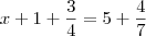x + 1 + \frac{3}{4} = 5 + \frac{4}{7} x + 1 + \frac{3}{4} = 5 + \frac{4}{7}
