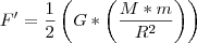 F' = \frac{1}{2}\left(G *\left(\frac{M * m}{{R^2}} \right) \right)