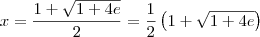x=\frac{1+ \sqrt{1+4e}}{2}=\frac{1}{2}\left(1+ \sqrt{1+4e}\right)