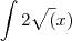 \int{2\sqrt (x)} \int{2\sqrt (x)}