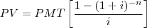 PV = PMT\left [\frac{1-(1+i)^{-n}}{i}\right]