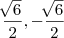 \frac{\sqrt[]{6}}{2},-\frac{\sqrt[]{6}}{2}
