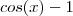 cos(x) - 1 cos(x) - 1