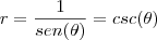 r=\frac{1}{sen(\theta)}=csc(\theta) r=\frac{1}{sen(\theta)}=csc(\theta)