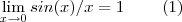 \lim_{x\to 0} sin(x)/x = 1  \hspace{8mm} (1)