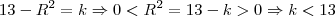 13-R^2 = k \Rightarrow 0<R^2 = 13-k >0 \Rightarrow k<13 13-R^2 = k \Rightarrow 0<R^2 = 13-k >0 \Rightarrow k<13