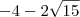 -4 -2\sqrt{15} -4 -2\sqrt{15}