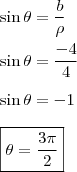 \\ \sin \theta = \frac{b}{\rho} \\\\ \sin \theta = \frac{- 4}{4} \\\\ \sin \theta = - 1 \\\\ \boxed{\theta = \frac{3\pi}{2}}