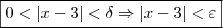 \boxed{0<|x-3|<\delta\Rightarrow|x-3|<\varepsilon}
