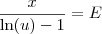\frac{x}{\ln(u) - 1} = E \frac{x}{\ln(u) - 1} = E