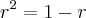 {r}^{2}=1-r {r}^{2}=1-r