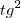 {tg}^{2} {tg}^{2}