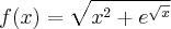 f(x)=\sqrt{x^{2}+e^{\sqrt{x}}}