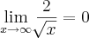 \lim_{x\rightarrow\infty} \frac{2}{\sqrt[]{x}} = 0