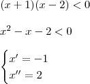 \\ (x + 1)(x - 2) < 0 \\\\ x^2 - x - 2 < 0 \\\\ \begin{cases} x' = - 1 \\ x'' = 2 \end{cases} \\ (x + 1)(x - 2) < 0 \\\\ x^2 - x - 2 < 0 \\\\ \begin{cases} x' = - 1 \\ x'' = 2 \end{cases}
