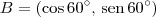 B = (\cos 60^\circ,\, \textrm{sen}\,60^\circ) B = (\cos 60^\circ,\, \textrm{sen}\,60^\circ)