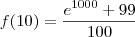 f(10) = \frac{e^{1000} + 99}{100}