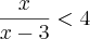 \frac{x}{x-3}<4 \frac{x}{x-3}<4