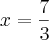x = \frac{7}{3} x = \frac{7}{3}