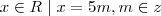 x \in R \hspace{1mm} | \hspace{1mm} x = 5m, m \in z