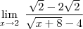 \lim_{ x \to 2} \;  \frac{\sqrt{2}-2\sqrt{2}}{\sqrt{x+8}-4}