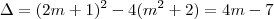 \Delta = (2m+1)^2-4(m^2+2) = 4m - 7 \Delta = (2m+1)^2-4(m^2+2) = 4m - 7