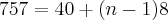 757 = 40 + (n - 1)8 757 = 40 + (n - 1)8