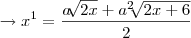 \rightarrow x^1=\frac{a\sqrt[]{2x}+a^2\sqrt[]{2x+6}}{2}