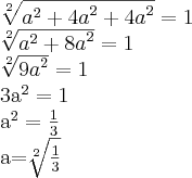 \sqrt[2]{{a}^{2}+{4a}^{2}+{4a}^{2}}=1


\sqrt[2]{{a}^{2}+{8a}^{2}}=1


\sqrt[2]{{9a}^{2}}=1


{3a}^{2}=1


{a}^{2}=\frac{1}{3}


a=\sqrt[2]{\frac{1}{3}}