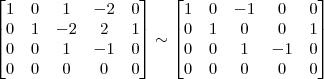 \begin{bmatrix} 1 & 0 & 1 & -2 & 0\\ 0 & 1 & -2 & 2 & 1\\ 0 & 0 & 1 & -1 & 0 \\ 0 & 0 & 0 & 0 & 0\end{bmatrix} \sim
\begin{bmatrix} 1 & 0 & -1 & 0 & 0\\ 0 & 1 & 0 & 0 & 1\\ 0 & 0 & 1 & -1 & 0 \\ 0 & 0 & 0 & 0 & 0\end{bmatrix} \begin{bmatrix} 1 & 0 & 1 & -2 & 0\\ 0 & 1 & -2 & 2 & 1\\ 0 & 0 & 1 & -1 & 0 \\ 0 & 0 & 0 & 0 & 0\end{bmatrix} \sim
\begin{bmatrix} 1 & 0 & -1 & 0 & 0\\ 0 & 1 & 0 & 0 & 1\\ 0 & 0 & 1 & -1 & 0 \\ 0 & 0 & 0 & 0 & 0\end{bmatrix}