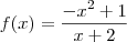 f(x) = \frac{-x^2 +1 }{x+2}