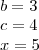 \\ b = 3 \\ c = 4 \\ x = 5