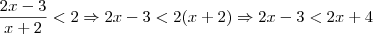 \frac{2x-3}{x+2}<2 \Rightarrow 2x-3<2(x+2) \Rightarrow 2x-3<2x+4