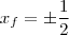 x_f = \pm \frac{1}{2} x_f = \pm \frac{1}{2}