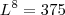L^8 = 375 L^8 = 375