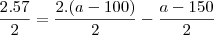 \frac{2.57}{2}=\frac{2.(a-100)}{2}-\frac{a-150}{2}