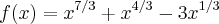 f(x)={x}^{7/3}+{x}^{4/3}-3{x}^{1/3} f(x)={x}^{7/3}+{x}^{4/3}-3{x}^{1/3}
