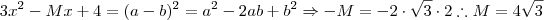 3x^2 -Mx +4 = (a-b)^2 = a^2 -2ab +b^2 \Rightarrow -M = -2 \cdot \sqrt{3} \cdot 2 \therefore M = 4 \sqrt{3}