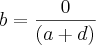 b = \frac{0}{(a + d)}