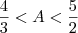 \frac{4}{3}<A<\frac{5}{2} \frac{4}{3}<A<\frac{5}{2}